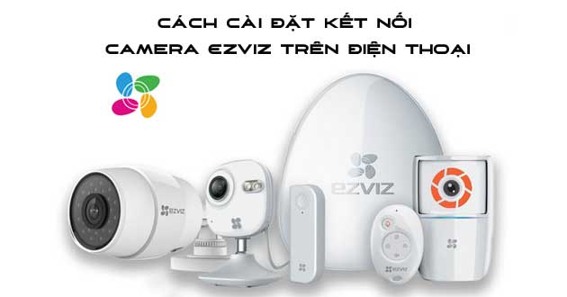 Cài đặt camera eziz trên điện thoại